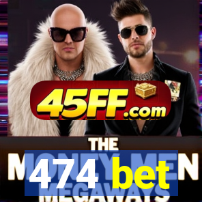 474 bet
